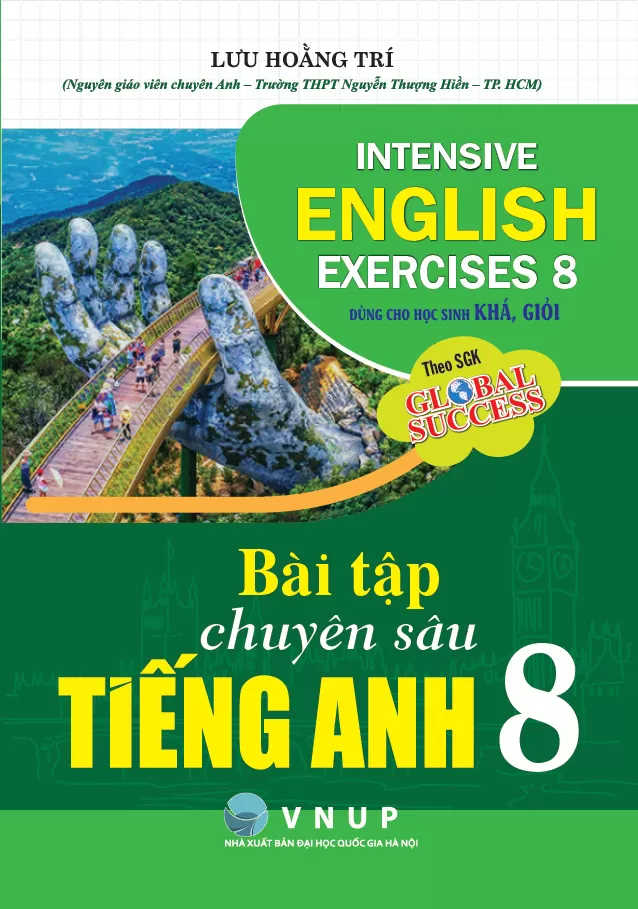 BÀI TẬP CHUYÊN SÂU TIẾNG ANH LỚP 8 - DÙNG CHO HỌC SINH KHÁ, GIỎI (Theo SGK Global Success)